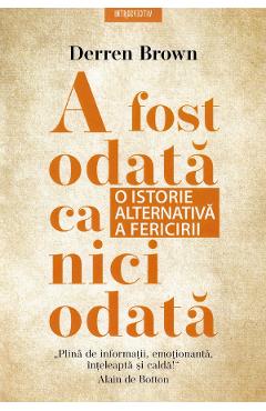 A fost odata ca niciodata. O istorie alternativa a fericirii - Derren Brown A fost odata ca niciodata. O istorie alternativa a fericirii - Derren Brown