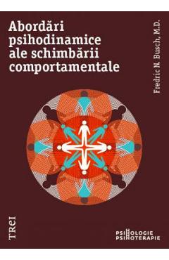 Abordari psihodinamice ale schimbarii comportamentale - Fredric N. Busch Abordari psihodinamice ale schimbarii comportamentale - Fredric N. Busch