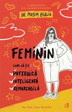 Feminin. Cum sa fii puternica, inteligenta, remarcabila - Mayim Bialik Feminin. Cum sa fii puternica, inteligenta, remarcabila - Mayim Bialik