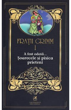 A fost odata... Soarecele si pisica prieteni Vol.1 - Fratii Grimm A fost odata... Soarecele si pisica prieteni Vol.1 - Fratii Grimm
