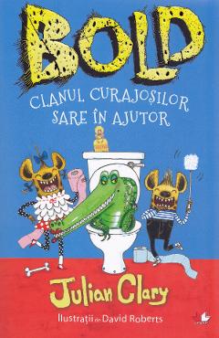 Bold. Clanul curajosilor sare in ajutor - Julian Clary, David Roberts Bold. Clanul curajosilor sare in ajutor - Julian Clary, David Roberts