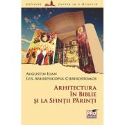 Arhitectura in Biblie si la Sfintii Parinti - Arhiepiscopul Chrysostomos I. P. S, Augustin Ioan Arhitectura in Biblie si la Sfintii Parinti - Arhiepiscopul Chrysostomos I. P. S, Augustin Ioan