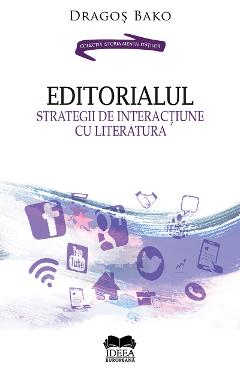 Editorialul. Strategii de interactiune cu literatura - Dragos Bako Editorialul. Strategii de interactiune cu literatura - Dragos Bako