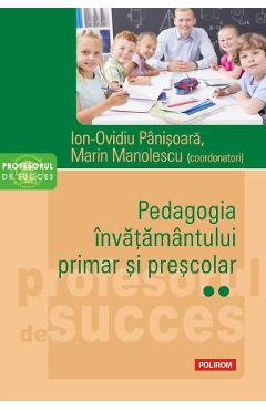 Pedagogia invatamantului primar si prescolar Vol.2 - Ion-Ovidiu Panisoara, Marin Manolescu Pedagogia invatamantului primar si prescolar Vol.2 - Ion-Ovidiu Panisoara, Marin Manolescu