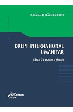 Drept international umanitar Ed.2 - Laura Maria Craciunean-Tatu Drept international umanitar Ed.2 - Laura Maria Craciunean-Tatu