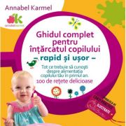 Ghidul complet pentru intarcatul copilului - rapid si usor - Annabel Karmel Ghidul complet pentru intarcatul copilului - rapid si usor - Annabel Karmel