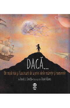 Daca... Un mod nou si fascinant de a privi ideile marete si numerele - David J. Smith Daca... Un mod nou si fascinant de a privi ideile marete si numerele - David J. Smith