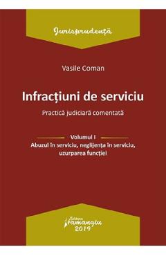 Infractiuni de serviciu Vol.1: Abuzul in serviciu, neglijenta in serviciu, uzurparea functiei - Vasile Coman Infractiuni de serviciu Vol.1: Abuzul in serviciu, neglijenta in serviciu, uzurparea functiei - Vasile Coman