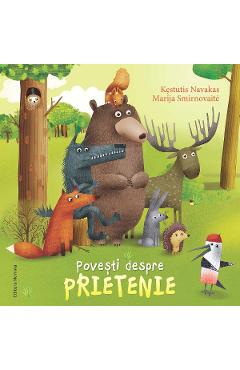 Povesti despre prietenie - Kestutis Navakas, Marija Smirnovaite Povesti despre prietenie - Kestutis Navakas, Marija Smirnovaite