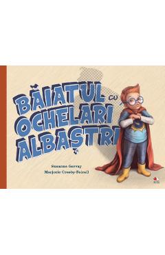 Baiatul cu ochelari albastri - Susanne Gervay, Marjorie Crosby-Fairall Baiatul cu ochelari albastri - Susanne Gervay, Marjorie Crosby-Fairall