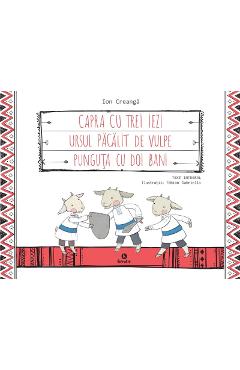 Capra cu trei iezi. Ursul pacalit de vulpe. Punguta cu doi bani - Ion Creanga Capra cu trei iezi. Ursul pacalit de vulpe. Punguta cu doi bani - Ion Creanga