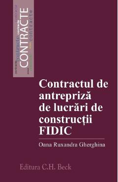 Contractul de antrepriza de lucrari de constructii FIDIC - Oana Ruxandra Gherghina Contractul de antrepriza de lucrari de constructii FIDIC - Oana Ruxandra Gherghina