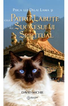 Pisica lui Dalai Lama si cele patru labute ale succesului spiritual - David Michie Pisica lui Dalai Lama si cele patru labute ale succesului spiritual - David Michie