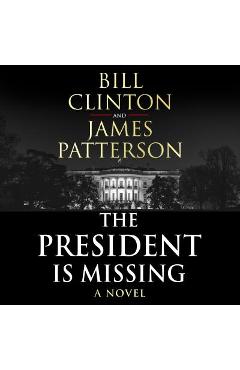 The President is Missing: The biggest thriller of the year - Bill Clinton, James Patterson The President is Missing: The biggest thriller of the year - Bill Clinton, James Patterson