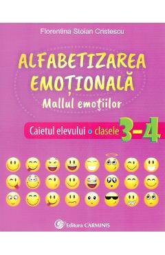 Alfabetizarea emotionala. Mallul emotiilor - Caietul elevului - Clasele 3-4 - Florentina Stoian Cristescu Alfabetizarea emotionala. Mallul emotiilor - Caietul elevului - Clasele 3-4 - Florentina Stoian Cristescu