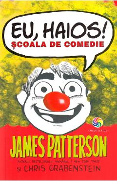 Eu, haios! Scoala de comedie - James Patterson, Chris Grabenstein Eu, haios! Scoala de comedie - James Patterson, Chris Grabenstein