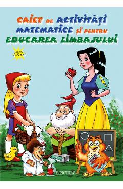 Caiet de activitati matematice si pentru educarea limbajului 3-5 ani Caiet de activitati matematice si pentru educarea limbajului 3-5 ani