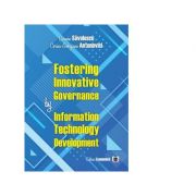 Fostering Innovative Governance by Information Technology Development - Carmen Savulescu, Corina-Georgiana Antonovici Fostering Innovative Governance by Information Technology Development - Carmen Savulescu, Corina-Georgiana Antonovici