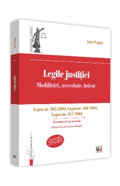 Legile justitiei. Modificari, necesitate, boicot. Comentariu pe articole. Ed. 2 - Ion Popa Legile justitiei. Modificari, necesitate, boicot. Comentariu pe articole. Ed. 2 - Ion Popa