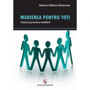 Medierea pentru toti. Teoria si practica medierii - Beatrice Blohorn-Brenneur Medierea pentru toti. Teoria si practica medierii - Beatrice Blohorn-Brenneur