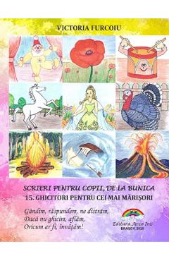 Scrieri pentru copii, de la bunica Vol.15: Ghicitori pentru cei mai marisori - Victoria Furcoiu Scrieri pentru copii, de la bunica Vol.15: Ghicitori pentru cei mai marisori - Victoria Furcoiu