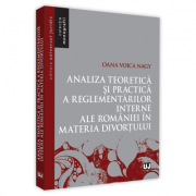 Analiza teoretica si practica a reglementarilor interne ale Romaniei in materia divortului - Oana Voica Nagy Analiza teoretica si practica a reglementarilor interne ale Romaniei in materia divortului - Oana Voica Nagy
