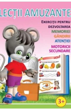 Lectii amuzante +3ani. Exercitii pentru dezvoltarea memoriei, gandirii, atentiei, motoricii secundare Lectii amuzante +3ani. Exercitii pentru dezvoltarea memoriei, gandirii, atentiei, motoricii secundare