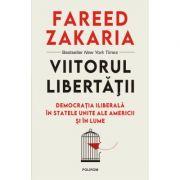 Viitorul libertatii. Democratia iliberala in Statele Unite ale Americii si in lume - Fareed Zakaria Viitorul libertatii. Democratia iliberala in Statele Unite ale Americii si in lume - Fareed Zakaria