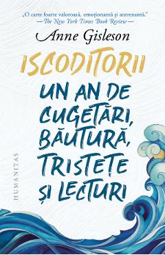 Iscoditorii. Un an de cugetari, bautura, tristete si lecturi - Anne Gisleson Iscoditorii. Un an de cugetari, bautura, tristete si lecturi - Anne Gisleson