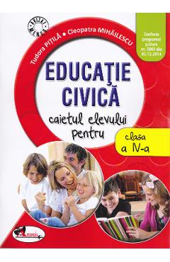 Educatie civica - Clasa 4 - Caiet - Tudora Pitila, Cleopatra Mihailescu Educatie civica - Clasa 4 - Caiet - Tudora Pitila, Cleopatra Mihailescu