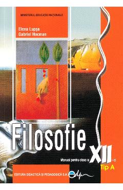 Filosofie. Tip A - Clasa 12 - Manual - Elena Lupsa, Gabriel Hacman Filosofie. Tip A - Clasa 12 - Manual - Elena Lupsa, Gabriel Hacman