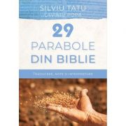 29 de parabole din Biblie. Traducere, note si interpretare - Silviu Tatu 29 de parabole din Biblie. Traducere, note si interpretare - Silviu Tatu