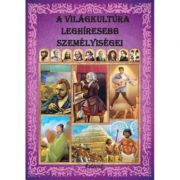A vilagkultura leghiresebb szemelyisegei / Personalitati care au marcat cultura lumii A vilagkultura leghiresebb szemelyisegei / Personalitati care au marcat cultura lumii