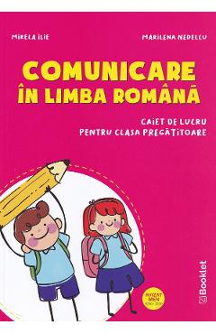 Comunicare in limba romana - Clasa pregatitoare - Caiet - Mirela Ilie, Marinela Nedelcu Comunicare in limba romana - Clasa pregatitoare - Caiet - Mirela Ilie, Marinela Nedelcu