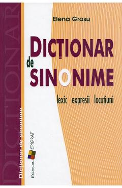 Dictionar de sinonime: lexic, expresii, locutiuni - Elena Grosu Dictionar de sinonime: lexic, expresii, locutiuni - Elena Grosu