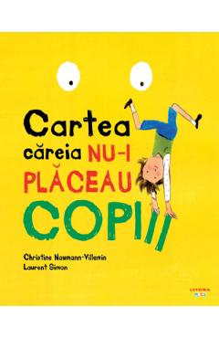 Cartea careia nu-i placeau copiii - Christine Naumann-Villemin, Laurent Simon Cartea careia nu-i placeau copiii - Christine Naumann-Villemin, Laurent Simon