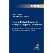 Dreptul Uniunii Europene, evolutie a dreptului comunitar. Interferente juridice si economice in comertul din Romania, stat membru al Uniunii - Cristia Dreptul Uniunii Europene, evolutie a dreptului comunitar. Interferente juridice si economice in comertul din Romania, stat membru al Uniunii - Cristia