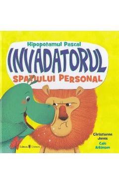 Hipopotamul Pascal, invadatorul spatiului personal - Christianne Jones, Cale Atkinson Hipopotamul Pascal, invadatorul spatiului personal - Christianne Jones, Cale Atkinson