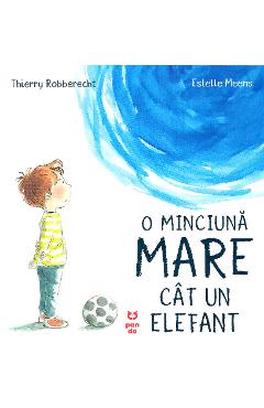 O minciuna mare cat un elefant - Thierry Robberecht, Estelle Meens O minciuna mare cat un elefant - Thierry Robberecht, Estelle Meens