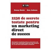 2239 de secrete testate pentru un marketing direct de succes - Denny Hatch, Don Jackson 2239 de secrete testate pentru un marketing direct de succes - Denny Hatch, Don Jackson