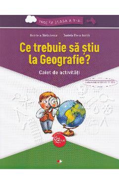 Ce trebuie sa stiu la geografie? Trec in clasa 5 - Caiet - Gabriela Barbulescu, Daniela Elena Ionita Ce trebuie sa stiu la geografie? Trec in clasa 5 - Caiet - Gabriela Barbulescu, Daniela Elena Ionita