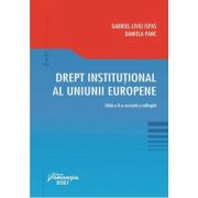 Drept institutional al Uniunii Europene. Editia a 2-a - Gabriel-Liviu Ispas, Daniela Panc Drept institutional al Uniunii Europene. Editia a 2-a - Gabriel-Liviu Ispas, Daniela Panc
