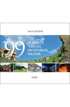 99 de atractii turistice din Republica Moldova - Vadim Sterbate 99 de atractii turistice din Republica Moldova - Vadim Sterbate