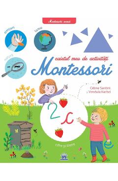 Caietul meu de activitati Montessori - Celine Santini, Vendula Kachel Caietul meu de activitati Montessori - Celine Santini, Vendula Kachel