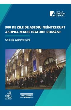 900 de zile de asediu neintrerupt asupra magistraturii romane. Ghid de supravietuire - Alinel Bodnar 900 de zile de asediu neintrerupt asupra magistraturii romane. Ghid de supravietuire - Alinel Bodnar