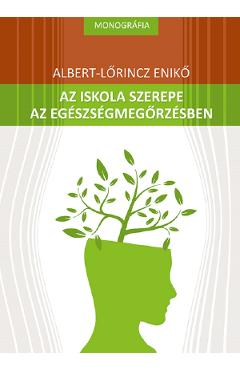 Az iskola szerepe az egeszsegmegorzesben - Albert-Lorincz Eniko Az iskola szerepe az egeszsegmegorzesben - Albert-Lorincz Eniko