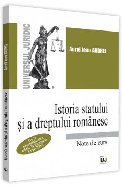 Istoria statului si a dreptului romanesc. Note de curs - Aurel Jean Andrei Istoria statului si a dreptului romanesc. Note de curs - Aurel Jean Andrei