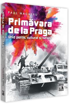 Primavara de la Praga. Ghid politic, cultural si turistic - Paul Magheru Primavara de la Praga. Ghid politic, cultural si turistic - Paul Magheru