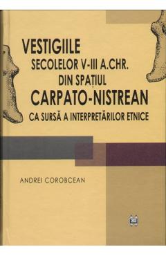Vestigiile secolelor V-III a.Chr. din spatiul carpato-nistrean - Andrei Corobcean Vestigiile secolelor V-III a.Chr. din spatiul carpato-nistrean - Andrei Corobcean