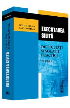 Executarea silita. Vol.3: Dificultati si solutii practice - Evelina Oprina, Vasile Bozesan Executarea silita. Vol.3: Dificultati si solutii practice - Evelina Oprina, Vasile Bozesan